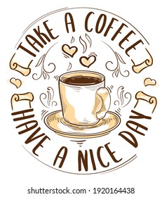 Take a coffee, have a nice day - cup of coffee drawn advertising emblem