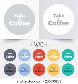 Take a Coffee sign icon. Coffee away symbol. Round 12 circle buttons. Shadow. Hand cursor pointer. Vector