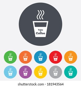 Take a Coffee sign icon. Hot Coffee cup. Round colourful 11 buttons. Vector