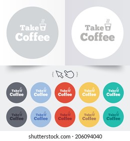 Take a Coffee sign icon. Hot Coffee cup. Round 12 circle buttons. Shadow. Hand cursor pointer. Vector