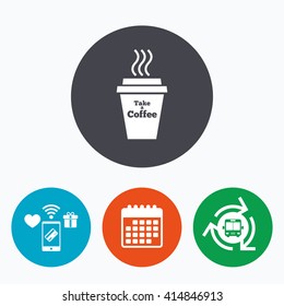 Take a Coffee sign icon. Hot Coffee cup. Mobile payments, calendar and wifi icons. Bus shuttle.