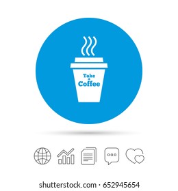 Take a Coffee sign icon. Hot Coffee cup. Copy files, chat speech bubble and chart web icons. Vector