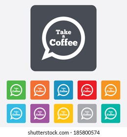 Take a Coffee sign icon. Coffee speech bubble. Rounded squares 11 buttons. Vector