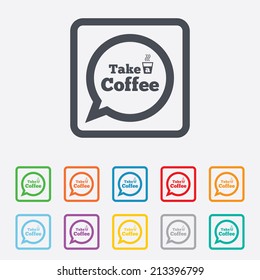Take a Coffee sign icon. Coffee speech bubble. Round squares buttons with frame. Vector