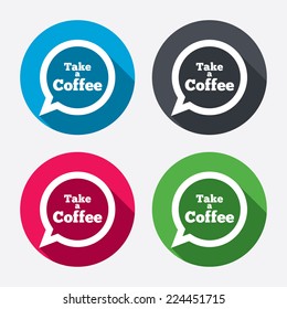 Take a Coffee sign icon. Coffee speech bubble. Circle buttons with long shadow. 4 icons set. Vector