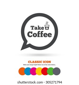 Take a Coffee sign icon. Coffee speech bubble. Classic flat icon. Colored circles. Vector