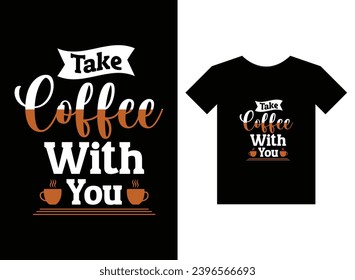 Take coffee with you print ready t-shirt design