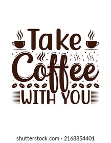 Take Coffee With You t-shirt design 