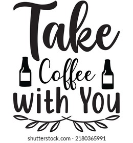 Take Coffee with You t-shirt design vector file.