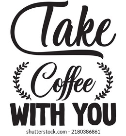 Take Coffee with You t-shirt design vector file