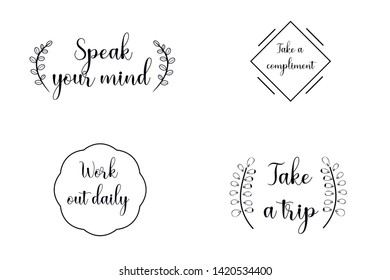 Take a compliment, Take a trip, Speak your mind, Work out daily. Calligraphy sayings for print. Vector Quotes