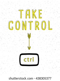 TAKE CONTROL PUN, POSITIVE THINKING QUOTE , VECTOR TYPOGRAPHY