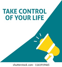 TAKE CONTROL OF YOUR LIFE Announcement. Hand Holding Megaphone With Speech Bubble. Flat Vector Illustration