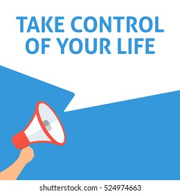 TAKE CONTROL OF YOUR LIFE Announcement. Hand Holding Megaphone With Speech Bubble. Flat Illustration