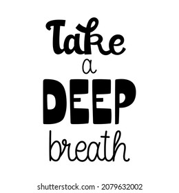 Take a deep breath - black modern lettering. Quote about self care, self support and relax. Vector isolated on white background.