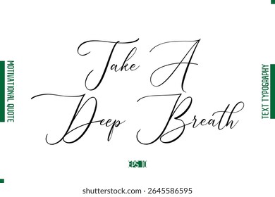 Take A Deep Breath  Cursive Text Lettering Motivational Quotation
