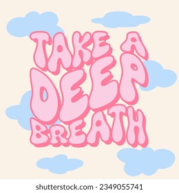 Take a deep breath - groovy lettering vector design. Hand-lettered motivational quote print. Retro 60s-70s nostalgic poster or card, t-shirt print. Hippie style, funky vibes