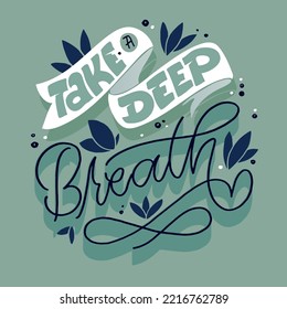 Take a deep breath. Hand drawn motivation lettering phrase in modern calligraphy style. Inspiration slogan for print and poster design. Vector