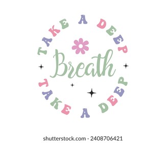 Take a deep breath Mental health positive saying retro typographic art on white background