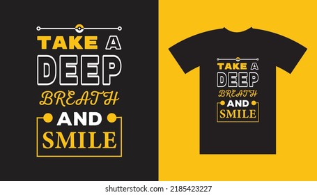 Take a deep  breath  and smile Creative T-shirt design.