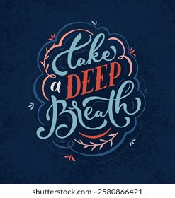 Take a deep breath. Vector hand drawn illustrated lettering motivational quote. Handwritten lettering in graphic style.