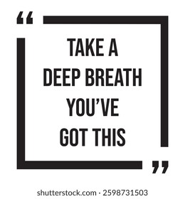 Take a deep breath you've got this inspirational design quote, motivational quotes, typography illustration lettering quotes