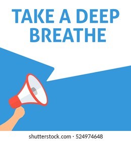 TAKE A DEEP BREATHE Announcement. Hand Holding Megaphone With Speech Bubble. Flat Illustration