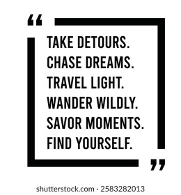 take detours, chase dreams, travel light, wander wildly, savor moments, find yourself, inspirational design quote, motivational quotes, typography illustration lettering quotes