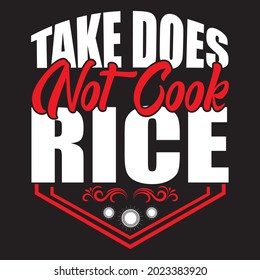 take does not cook rice t shirt design, vector file.