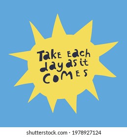 Take each day as it comes hand drawn motivation lettering.