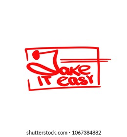 take it easy