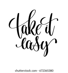 take it easy black and white hand lettering motivational and inspirational positive quote, handwritten postcard or poster typography element, calligraphy vector illustration