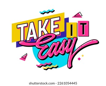 Take it easy - a bright, playful lettering expression in the vivacious style of the 90s. Vector typography design element with geometric shapes as the background. For printing, web, and fashion