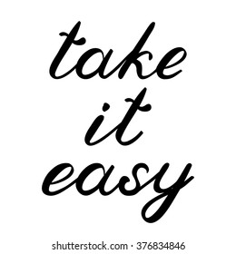 Take it easy. Brush lettering. Cute handwriting, can be used for greeting cards, scrapbooks, posters, photo overlays and more.