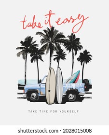 take it easy calligraphy slogan with truck carrying surf board vector illustration