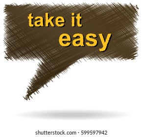 Take it easy cornered text buble in brown color