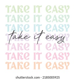 take it easy - cute pastel pink aesthetic, modern, trendy script lettering - t shirt print, poster design, greeting card, square web template. Vector illustration isolated on white background