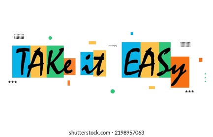 take it easy decorative stylish text . random colors with boxes design. isolated on white. eps10. 