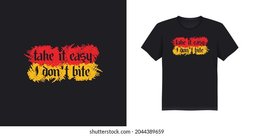 Take it easy, I don't bite.  typographic t-shirt design.