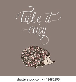 Take it easy. Hand drawn card with hedgehog and relax quote. Can be used for print (bags, posters, cards, stationery) and for web (banners, advertisement). Vector