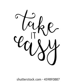 Take it easy - hand drawn lettering. Vector typography design isolated on white background.