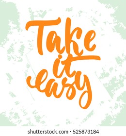 Take it easy - hand drawn lettering phrase isolated on the white grunge background. Fun brush ink inscription for photo overlays, greeting card or t-shirt print, poster design.