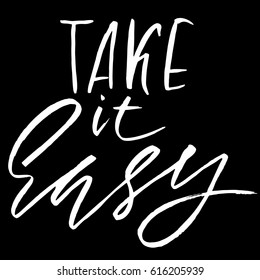 Take it easy. Hand drawn lettering. Vector typography design. Handwritten inscription.