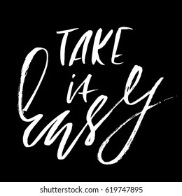 Take it easy. Hand drawn lettering. Vector typography design. Handwritten inscription