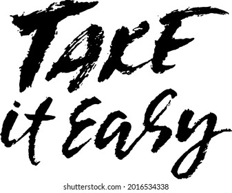 Take it easy. Hand drawn quote for your design. Unique brush pen lettering.