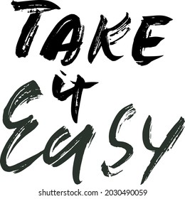 Take it easy. Hand drawn quote for your design. Unique brush pen lettering.