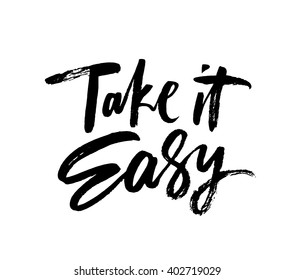 Take it easy. Hand drawn quote for your design. Unique brush pen lettering. Can be used for print (bags, posters, cards, stationery) and for web (banners, advertisement).