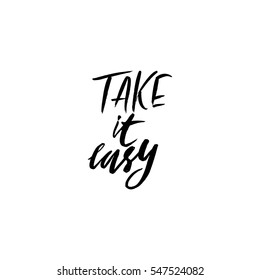 Take it easy. Hand drawn quote for your design. Unique brush pen lettering.