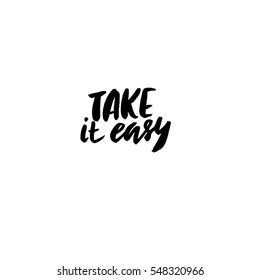 Take it easy. Hand drawn quote for your design. Unique brush pen lettering.