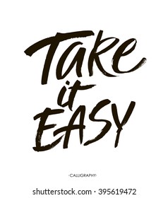 Take it easy. Hand drawn typography poster. T shirt hand lettered calligraphic design.  Vector brush calligraphy art.